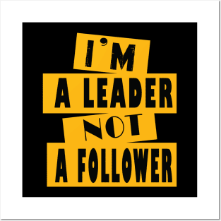 I'm A Leader Not A Follower Posters and Art